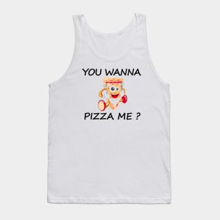 you wanna pizza me Tank Top